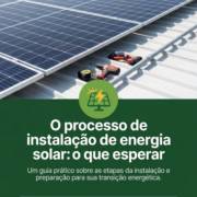 O processo de instalação de energia solar: o que esperar