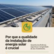 Por que a qualidade da instalação de energia solar é crucial