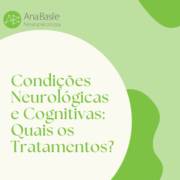 Condições Neurológicas e Cognitivas: Quais os Tratamentos?