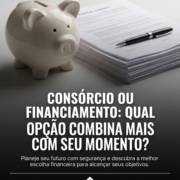 Consórcio ou financiamento: qual opção combina mais com seu momento?