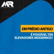 Em prédio antigo é possível ter elevadores modernos?