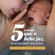 5 Coisas que o bebê faz que podem assustar, mas fazem parte do dia a dia nessa fase