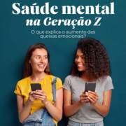Saúde Mental na Geração Z: O Que Explique o Aumento Nas Queixas Emocionais?