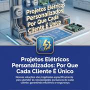 Projetos Elétricos Personalizados: Por Que Cada Cliente É Único