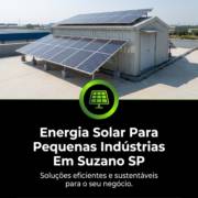 Energia Solar Para Pequenas Indústrias Em Suzano SP