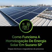Como Funciona A Homologação De Energia Solar Em Suzano SP
