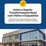 Antes e Depois: Transformações Reais com Vidros e Esquadrias