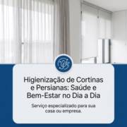 Higienização de Cortinas e Persianas: Saúde e Bem-Estar no Dia a Dia