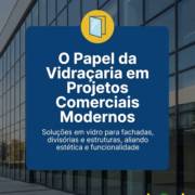 O Papel da Vidraçaria em Projetos Comerciais Modernos