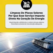 Limpeza De Placas Solares: Por Que Esse Serviço Impacta Direto Na Geração De Energia