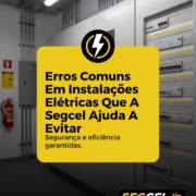 Erros Comuns Em Instalações Elétricas Que A Segcel Ajuda A Evitar