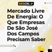 Mercado Livre De Energia: O Que Empresas De São José Dos Campos Precisam Saber