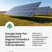 Energia Solar Por Assinatura É Segura? Entenda A Engenharia Por Trás Do Modelo