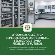Engenharia Elétrica Especializada: O Diferencial Técnico Que Evita Problemas Futuros
