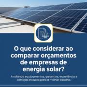 O que considerar ao comparar orçamentos de empresas de energia solar?