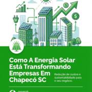 Como A Energia Solar Está Transformando Empresas Em Chapecó SC