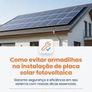 Como evitar armadilhas na instalação de placa solar fotovoltaica
