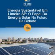 Energia Sustentável Em Limeira SP: O Papel Da Energia Solar No Futuro Da Cidade