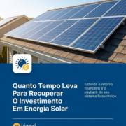 Quanto Tempo Leva Para Recuperar O Investimento Em Energia Solar