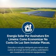 Energia Solar Por Assinatura Em Limeira: Como Economizar Na Conta De Luz Sem Instalar Placas