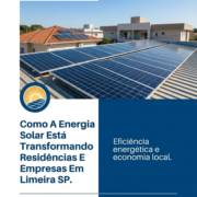 Como A Energia Solar Está Transformando Residências E Empresas Em Limeira SP