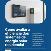Como avaliar a eficiência dos sistemas de energia solar residencial