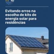Evitando erros na escolha de kits de energia solar para residências