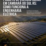 Projeto De Energia Solar Em Cambará Do Sul RS: Como Funciona A Engenharia Elétrica