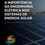 A Importância Da Engenharia Elétrica Nos Sistemas De Energia Solar