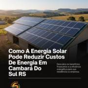 Como A Energia Solar Pode Reduzir Custos De Energia Em Cambará Do Sul RS