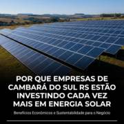 Por Que Empresas De Cambará Do Sul RS Estão Investindo Cada Vez Mais Em Energia Solar