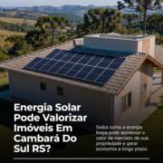Energia Solar Pode Valorizar Imóveis Em Cambará Do Sul RS?