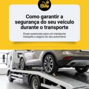 Como garantir a segurança do seu veículo durante o transporte