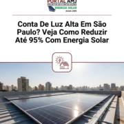 Conta De Luz Alta Em São Paulo? Veja Como Reduzir Até 95% Com Energia Solar