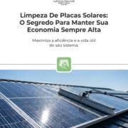 Limpeza De Placas Solares: O Segredo Para Manter Sua Economia Sempre Alta