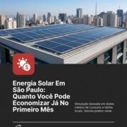 Energia Solar Em São Paulo: Quanto Você Pode Economizar Já No Primeiro Mês