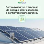 Como avaliar se a empresa de energia solar escolhida é confiável e transparente?