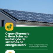 O que diferencia a Nera Solar na instalação de sistemas de energia solar?