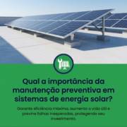 Qual a importância da manutenção preventiva em sistemas de energia solar?