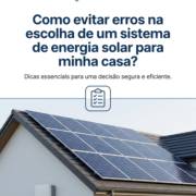 Como evitar erros na escolha de um sistema de energia solar para minha casa?