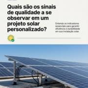 Quais são os sinais de qualidade a se observar em um projeto solar personalizado?