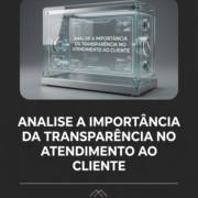 Analise a importância da transparência no atendimento ao cliente