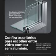 Confira os critérios para escolher entre vidro com ou sem alumínio