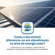 Como a Servictech diferencia-se em atendimento na área de energia solar?