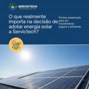 O que realmente importa na decisão de adotar energia solar com a Servictech?