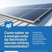 Como saber se a energia solar da Servictech atende minhas necessidades?