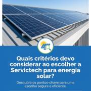 Quais critérios devo considerar ao escolher a Servictech para energia solar?