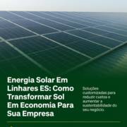 Energia Solar Em Linhares ES: Como Transformar Sol Em Economia Para Sua Empresa