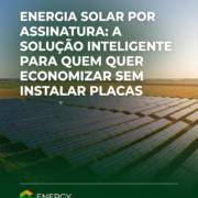 Energia Solar Por Assinatura: A Solução Inteligente Para Quem Quer Economizar Sem Instalar Placas