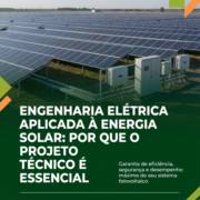 Engenharia Elétrica Aplicada À Energia Solar: Por Que O Projeto Técnico É Essencial